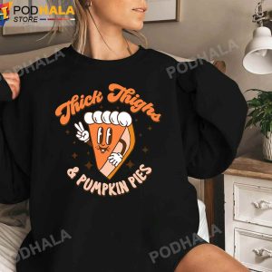 Thick Thighs Pumpkin Pies Funny Thanksgiving Sweatshirt Thanksgiving Gifts