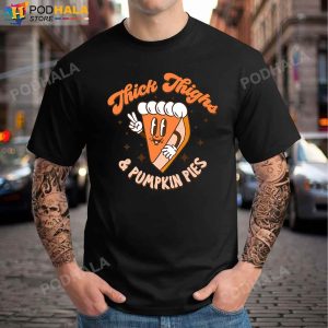 Thick Thighs Pumpkin Pies Funny Thanksgiving T Shirt Thanksgiving Gifts