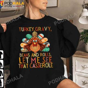 Turkey Gravy Beans And Rolls Let Me See That Casserole Thanksgiving Gifts Sweatshirt