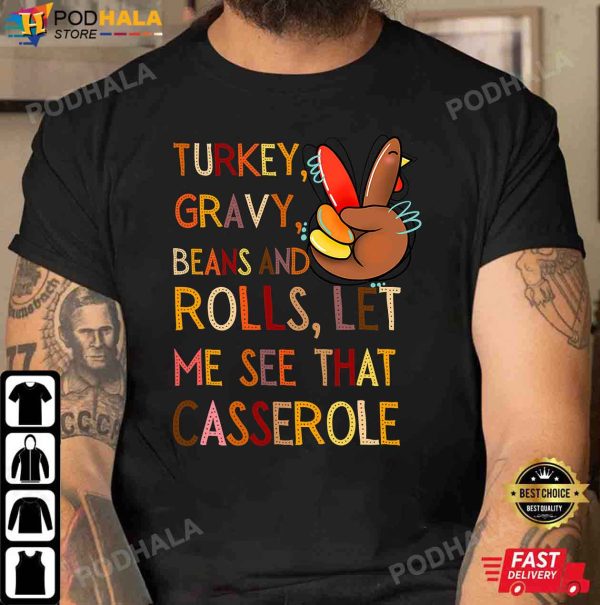 Turkey Gravy Beans And Rolls Let Me See That Casserole Thanksgiving T-Shirt