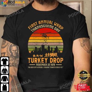 WKRP Turkey Drop God Is My Witness Turkeys Fly Thanksgiving Gifts T-Shirt