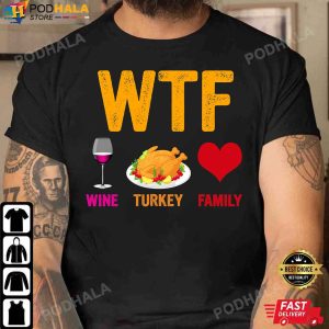 WTF Wine Turkey Family Thanksgiving Shirt Funny Thanksgiving Gifts