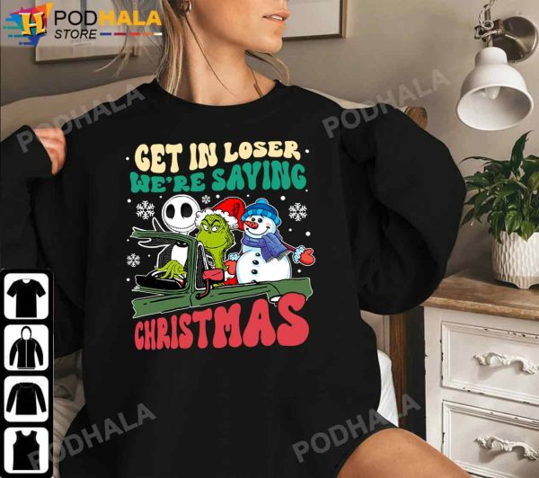 Get In Loser Jack Skellington Grinch Snowman We’re Saving Christmas, Grinch Christmas Shirt
