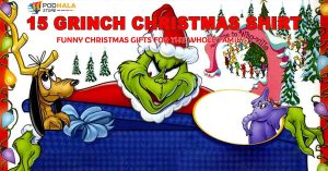 15 Grinch Christmas Shirt Funny Christmas Gifts For The Whole Family