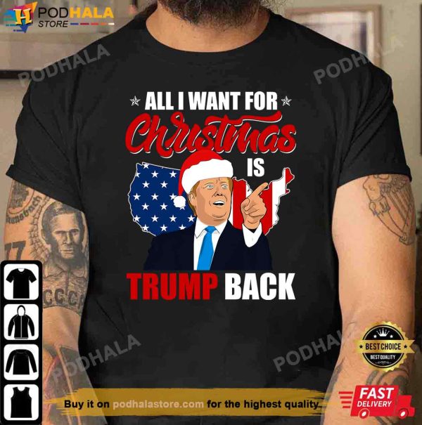 All I Want For Christmas Is Trump Back And New President, Donald Trump Shirt
