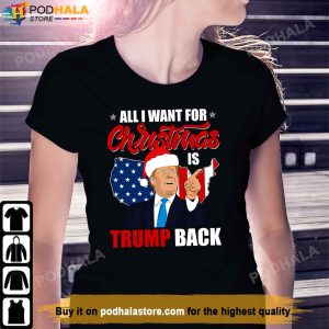 All I Want For Christmas Is Trump Back And New President Donald Trump T Shirt