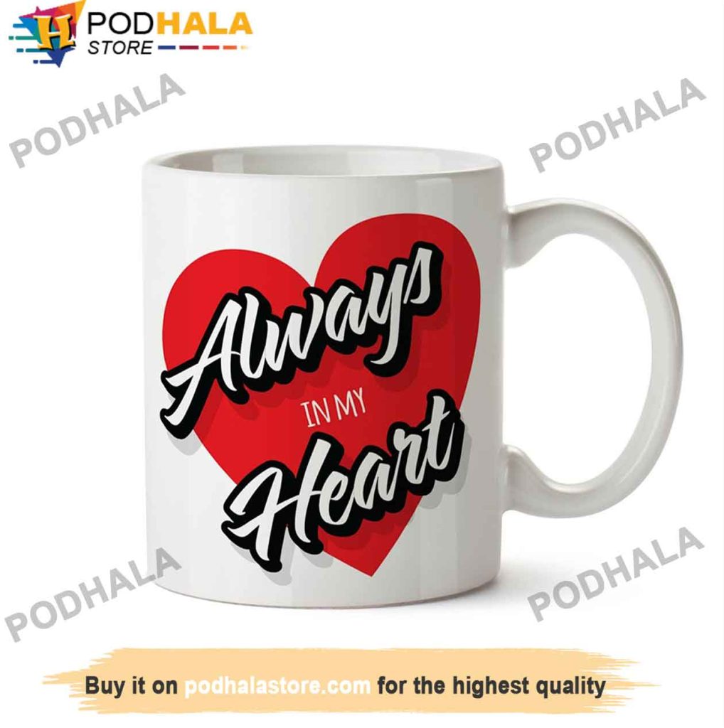 Always In My Heart Valentines Day Coffee Mug
