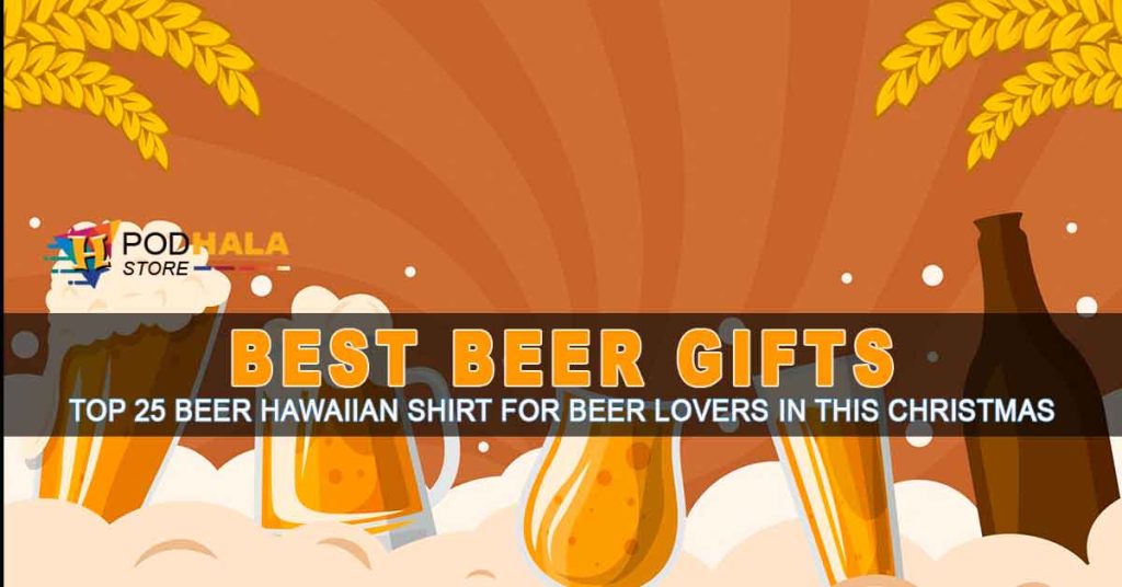 Best Beer Gifts Top 25 Beer Hawaiian Shirt For Beer Lovers in This Christmas