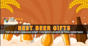 Best Beer Gifts Top 25 Beer Hawaiian Shirt For Beer Lovers in This Christmas