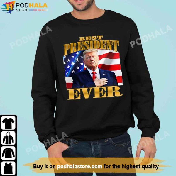 Best President Ever Donald Trump Shirt, Donald Trump Gifts