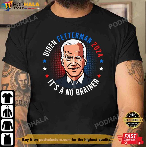 Biden Fetterman 2024 It’s a No Brainer Political Joe Biden Shirt