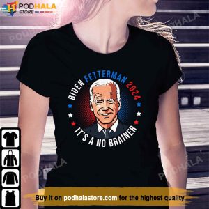 Biden Fetterman 2024 Its a No Brainer Political Joe Biden T Shirt