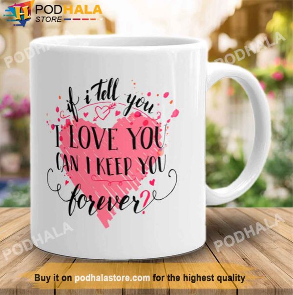 Can I Keep You Forever Valentines Day Coffee Mug, Unique Valentines Gifts