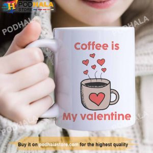 Coffee Is My Valentine Hearts Valentine's Day Mug, Best Valentines Day Gifts