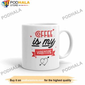 Coffee Is My Valentine Valentine's Day Mug, Best Valentines Day Gifts