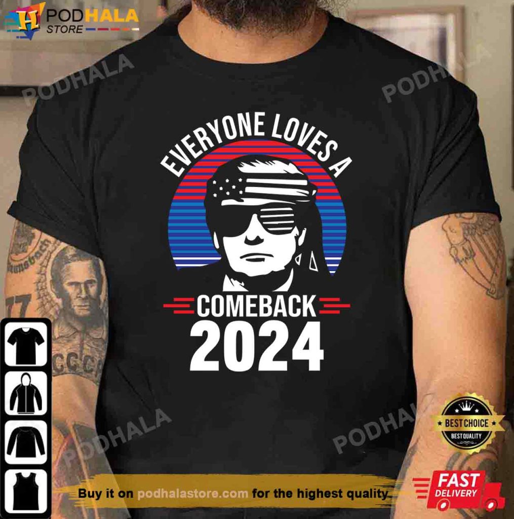 Everyone Loves A Comeback 2024 Donald Trump Shirt