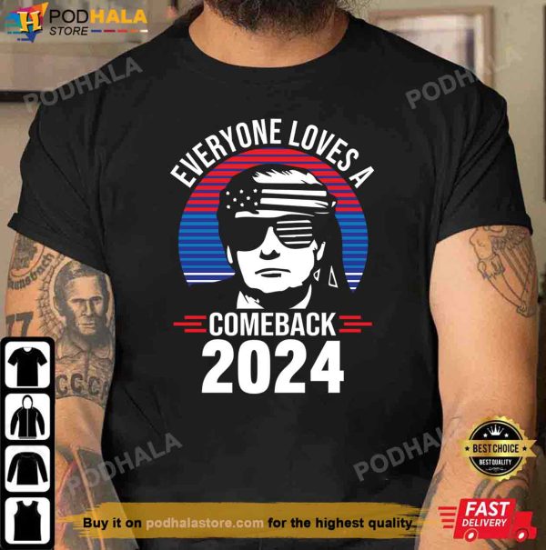 Donald Trump Gifts, Everyone Loves A Comeback 2024 Donald Trump Shirt