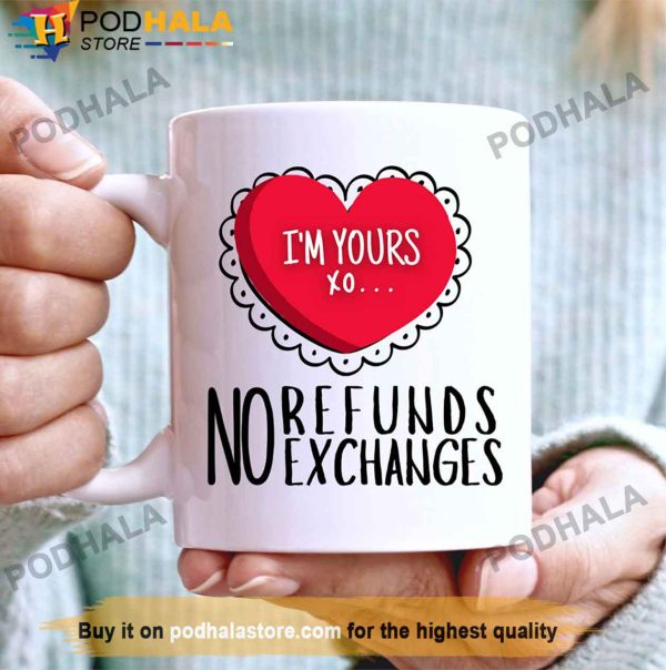 Funny Coffee Cup Im Yours Xo No Refund No Exchanges Valentine’s Day Mug