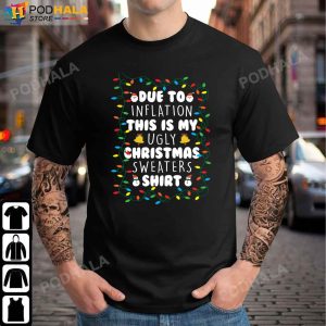 Funny Due to Inflation Ugly Christmas Sweaters Shirt