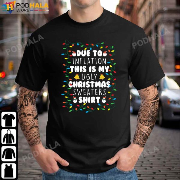 Funny Due to Inflation Ugly Christmas Sweaters Shirt, Funny Christmas Gifts