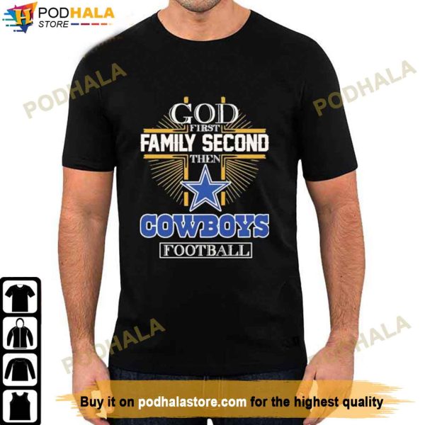 God First Family Second Then Cowboys Football Dallas Cowboys Shirt