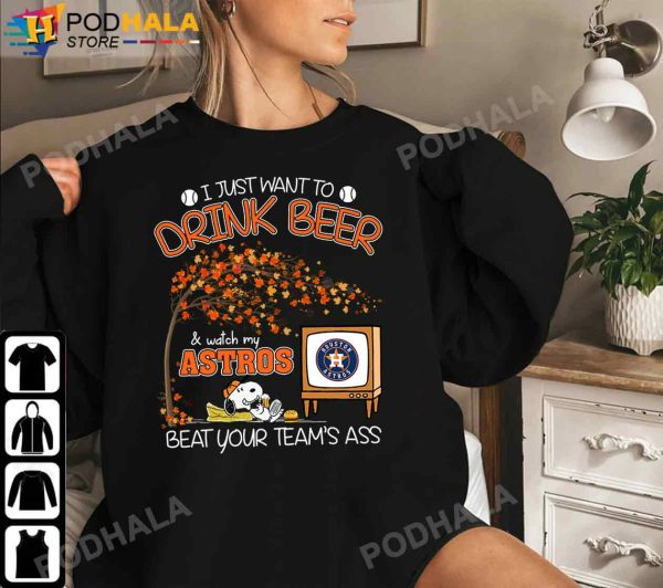 I Just Want To Drink Beer And Watch My Astros Beat Your Team’s Ass, Snoopy T-Shirt