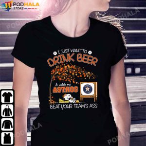 I Just Want To Drink Beer And Watch My Astros Beat Your Team's Ass Snoopy Tee