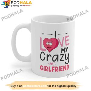I Love My Crazy Girlfriend Valentine's Day Mug, Best Valentines Day Gifts