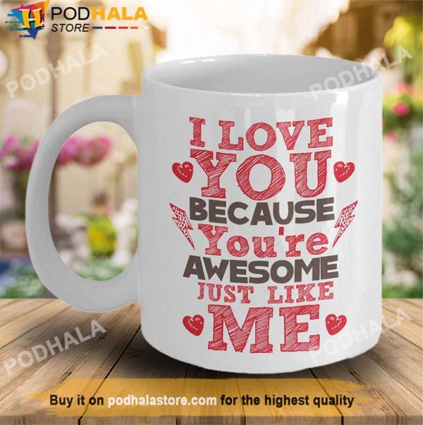 I Love You Because You’re Awesome Valentines Day Coffee Mug, Unique Valentines Gifts