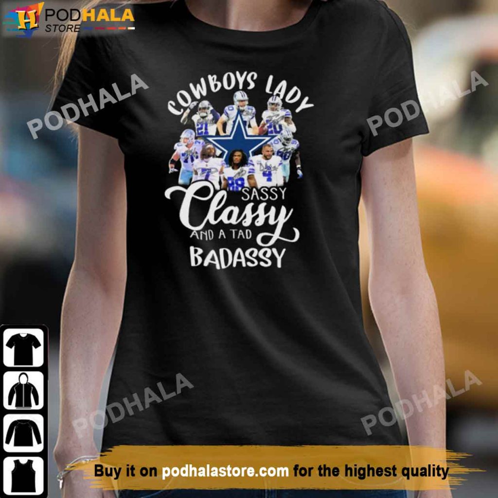 Lady Sassy Classy And A Tad Badassy Dallas Cowboys Shirt, Cowboys Gifts