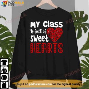 My Class Is Full Of Sweet Hearts Valentines Day Shirt For Teachers