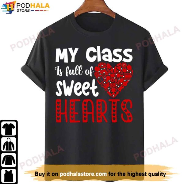 My Class Is Full Of Sweet Hearts Valentine’s Day Shirt For Teachers