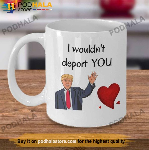 Trump Valentines Day Coffee Mug I Wouldnt Deport You Valentine’s Day Mug