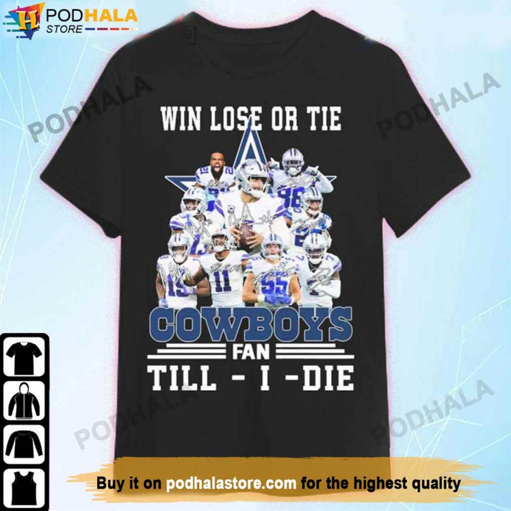 Win Lose Or Tie Cowboys Fan Till I Die NFL Dallas Cowboys Shirt, Dallas Cowboys Gifts For Dad