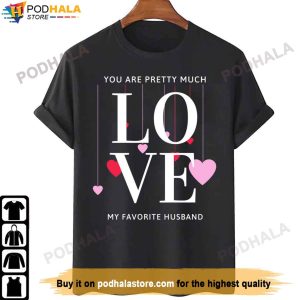 You Are Pretty Much My Favorite Husband Valentine's Day Shirt