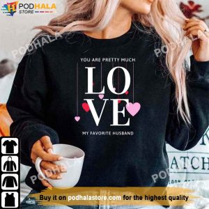 You Are Pretty Much My Favorite Husband Valentines Day T Shirt