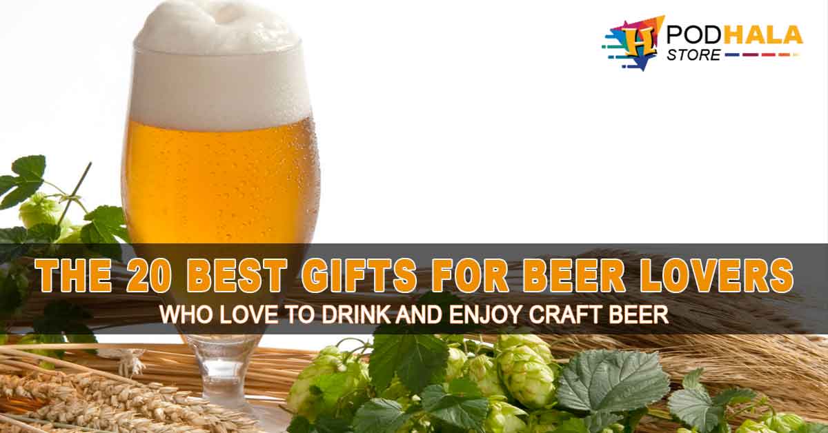 The 20 Best Gifts For Beer Lovers Who Love To Drink And Enjoy Craft Beer Bring Your Ideas