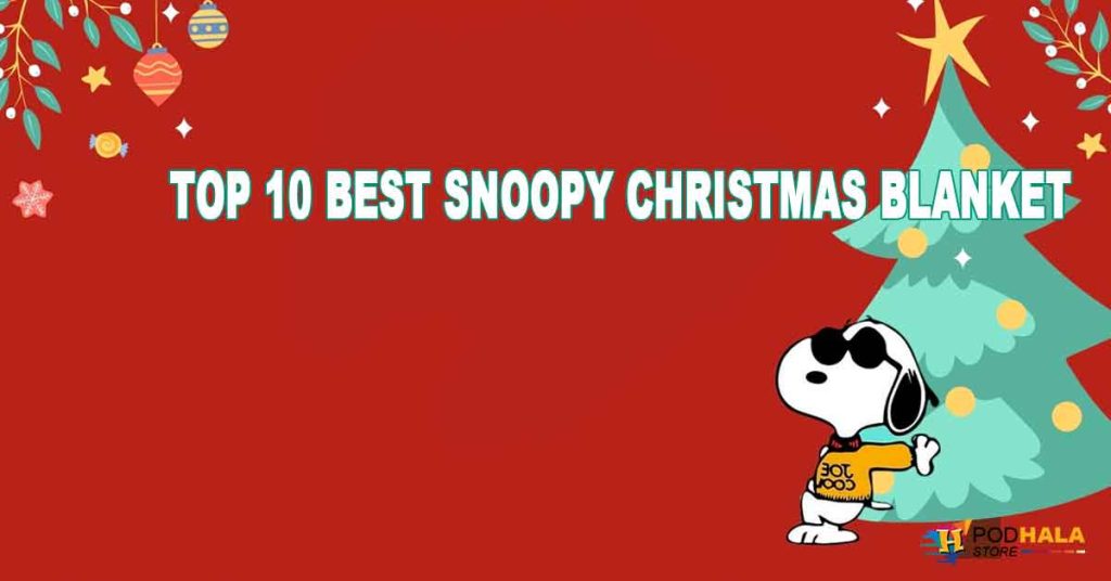 The Top 10 Best Snoopy Christmas Blanket For Snoopy Fans