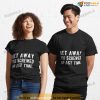 Anti Valentine's Day Get Away You Screwed Up Last Time Anti Valentine Shirt