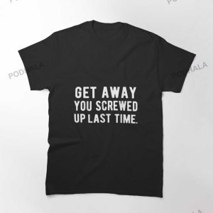 Anti Valentines Day Get Away You Screwed Up Last Time Anti Valentine TShirt