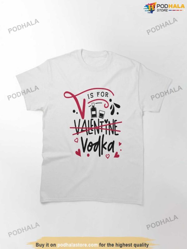 Anti Valentines Day Saying Gift V Is For Vodka Shirt
