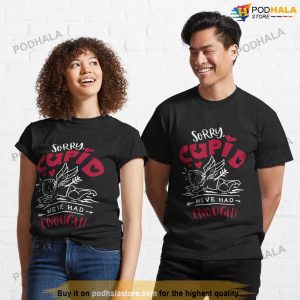 Anti Valentines Shirt Sorry Cupid We're Had Enough T-Shirt