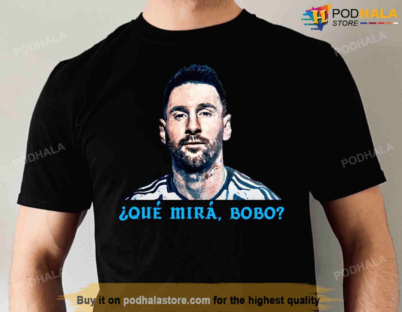 Argentina World Cup 2022 Que Mira Bobo Lionel Messi Shirt Podhalastore 5303