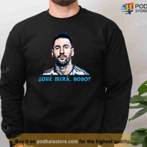 Argentina World Cup 2022 Que Mira Bobo Lionel Messi TShirt