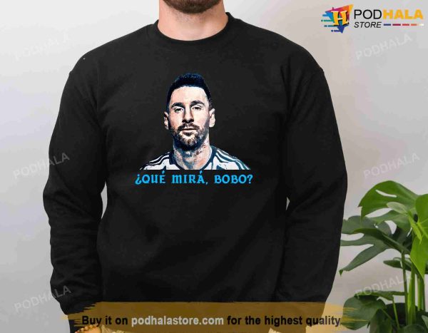 Argentina World Cup 2022 Que Mira Bobo Lionel Messi Shirt