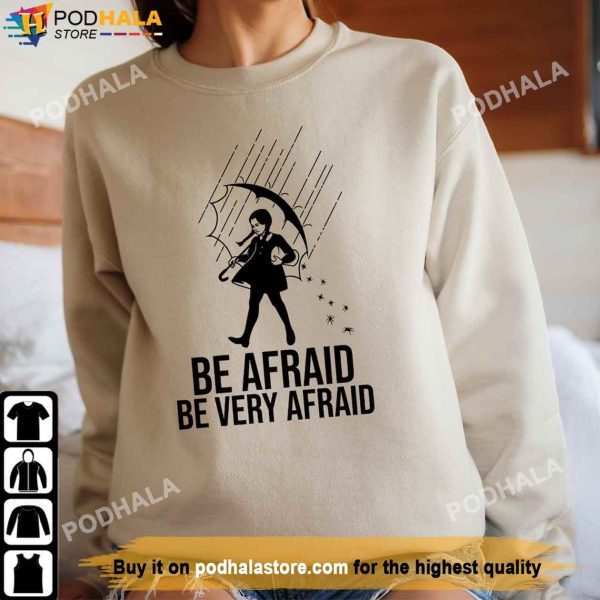 Be Afraid Sweatshirt, Addams Family Tee , Wednesday Addams Shirt