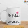 Be Mine Funny Valentines Day Mug, Best Valentine Gift For Wife