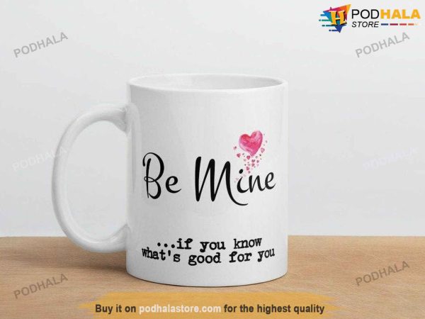 Be Mine Funny Valentines Day Mug, Best Valentine Gift For Wife