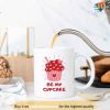 Be My Cupcake Funny Valentine Day Mug For Your Wife or Girlfriend