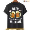 Beer Is My Valentine Vintage Unisex Valentines Day Shirt For Beer Lovers